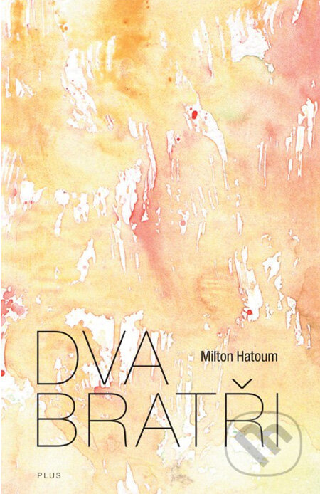 Kniha: Dva bratři (Milton Hatoum). Plus, 2012 Kniha: Dva bratři (Milton Hatoum). Plus, 2012