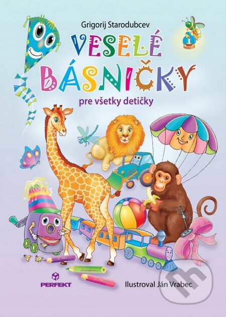 Kniha: Veselé básničky pre všetky detičky (Grigorij Starodubcev). Perfekt, 2012 Kniha: Veselé básničky pre všetky detičky (Grigorij Starodubcev). Perfekt, 2012