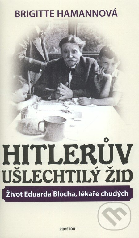 Kniha: Hitlerův ušlechtilý Žid (Brigitte Hamannová). Prostor, 2012 Kniha: Hitlerův ušlechtilý Žid (Brigitte Hamannová). Prostor, 2012