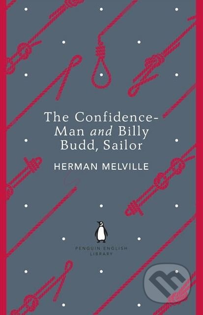 Kniha: The Confidence-Man and Billy Budd, Sailor (Herman Melville). Penguin Books, 2012 Kniha: The Confidence-Man and Billy Budd, Sailor (Herman Melville). Penguin Books, 2012