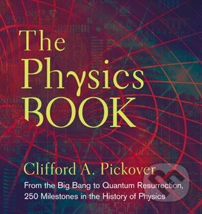 Kniha: The Physics Book (Clifford A. Pickover). Sterling, 2011 Kniha: The Physics Book (Clifford A. Pickover). Sterling, 2011