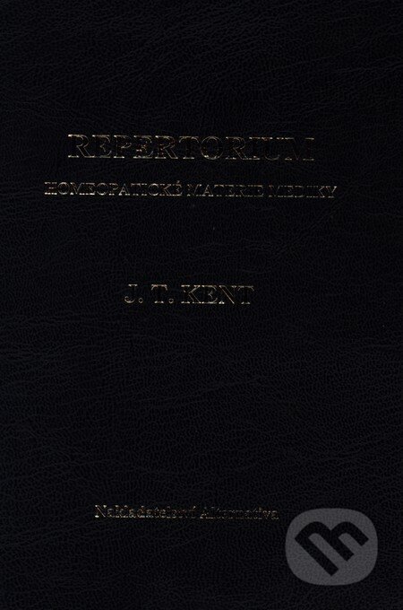 Kniha: Repertorium homeopatické materie mediky (J.T.Kent). Alternativa, 2011 Kniha: Repertorium homeopatické materie mediky (J.T.Kent). Alternativa, 2011