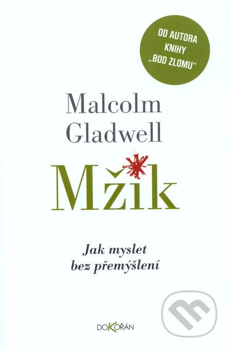 Kniha: Mžik (Malcolm Gladwell). Dokořán, 2012 Kniha: Mžik (Malcolm Gladwell). Dokořán, 2012