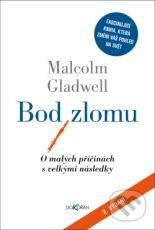Kniha: Bod zlomu (Malcolm Gladwell). Dokořán, 2012 Kniha: Bod zlomu (Malcolm Gladwell). Dokořán, 2012