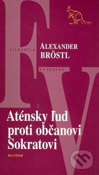 Kniha: Aténsky ľud proti občanovi Sokratovi (Alexander Bröstl). Kalligram, 2006 Kniha: Aténsky ľud proti občanovi Sokratovi (Alexander Bröstl). Kalligram, 2006