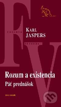 Kniha: Rozum a existencia (Karl Jaspers). Kalligram, 2003 Kniha: Rozum a existencia (Karl Jaspers). Kalligram, 2003