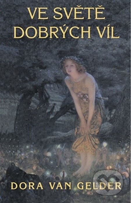 Kniha: Ve světě dobrých víl (Dora van Gelder). Pragma, 2012 Kniha: Ve světě dobrých víl (Dora van Gelder). Pragma, 2012