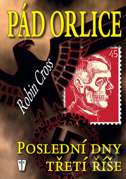Kniha: Pád orlice (Robin Cross). Naše vojsko CZ, 2012 Kniha: Pád orlice (Robin Cross). Naše vojsko CZ, 2012