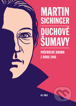 Kniha: Duchové Šumavy (Martin Sichinger). 65. pole, 2012 Kniha: Duchové Šumavy (Martin Sichinger). 65. pole, 2012