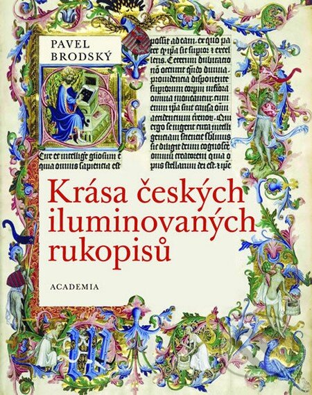 Krása iluminovaných rukopisů - Pavel Brodský, Academia, 2012