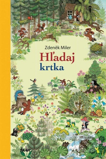 Kniha: Hľadaj krtka (Zdeněk Miler). Ikar, 2012 Kniha: Hľadaj krtka (Zdeněk Miler). Ikar, 2012