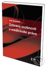 Kniha: Ochrana osobnosti a medicínske právo (Ivan Humeník). Eurokódex, 2011 Kniha: Ochrana osobnosti a medicínske právo (Ivan Humeník). Eurokódex, 2011