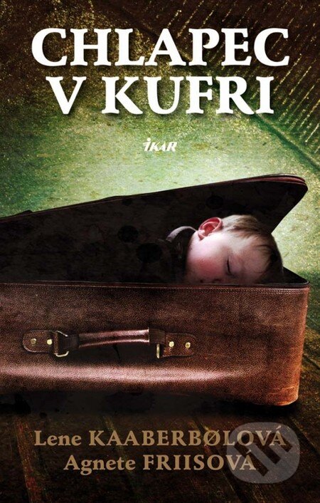 Kniha: Chlapec v kufri (Agnete Friis a Lene Kaaberbol). Ikar, 2013 Kniha: Chlapec v kufri (Agnete Friis a Lene Kaaberbol). Ikar, 2013