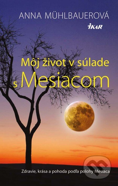 Kniha: Môj život v súlade s Mesiacom (Anna Mühlbauer). Ikar, 2013 Kniha: Môj život v súlade s Mesiacom (Anna Mühlbauer). Ikar, 2013