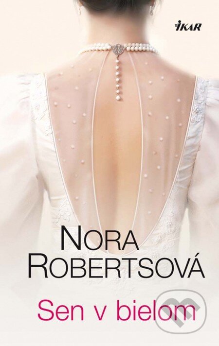 Kniha: Sen v bielom (Nora Roberts). Ikar, 2013 Kniha: Sen v bielom (Nora Roberts). Ikar, 2013