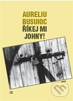 Kniha: Říkej mi Johny! (Aureliu Busuioc). Havran Praha, 2012 Kniha: Říkej mi Johny! (Aureliu Busuioc). Havran Praha, 2012