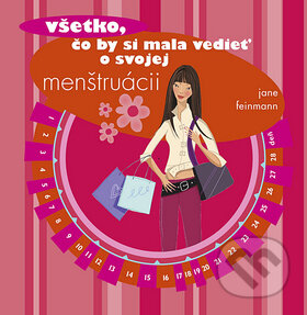 Kniha: Všetko, čo by si mala vedieť o svojej menštruácii (Jane Feinmann). Svojtka&Co., 2012 Kniha: Všetko, čo by si mala vedieť o svojej menštruácii (Jane Feinmann). Svojtka&Co., 2012