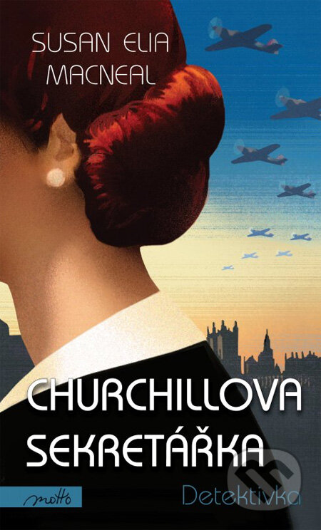 Kniha: Churchillova sekretářka (Susan Elia MacNeal). Motto, 2012 Kniha: Churchillova sekretářka (Susan Elia MacNeal). Motto, 2012