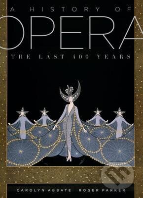Kniha: A History of Opera (Carolyn Abbate a Roger Parker). Allen Lane, 2012 Kniha: A History of Opera (Carolyn Abbate a Roger Parker). Allen Lane, 2012