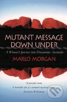 Kniha: Mutant Message Down Under (Marlo Morgan). Thorsons, 1995 Kniha: Mutant Message Down Under (Marlo Morgan). Thorsons, 1995