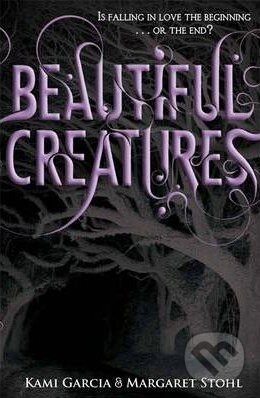 Kniha: Beautiful Creatures (Kami Garcia a Margaret Stohl), 2010 Kniha: Beautiful Creatures (Kami Garcia a Margaret Stohl), 2010