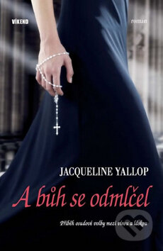 Kniha: A bůh se odmlčel (Jacqueline Yallop). Víkend, 2012 Kniha: A bůh se odmlčel (Jacqueline Yallop). Víkend, 2012