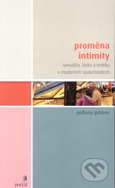 Kniha: Proměna intimity (Anthony Giddens). Portál, 2012 Kniha: Proměna intimity (Anthony Giddens). Portál, 2012