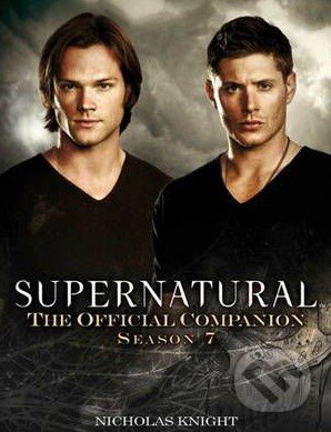 Kniha: Supernatural: The Official Companion Season 7 (Nicholas Knight). Titan Books, 2012 Kniha: Supernatural: The Official Companion Season 7 (Nicholas Knight). Titan Books, 2012