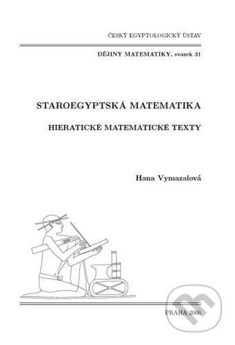 Kniha: Staroegyptská matematika. Hieratické matematické texty (Hana Vymazalová). Český egyptologický ústav, 2007 Kniha: Staroegyptská matematika. Hieratické matematické texty (Hana Vymazalová). Český egyptologický ústav, 2007