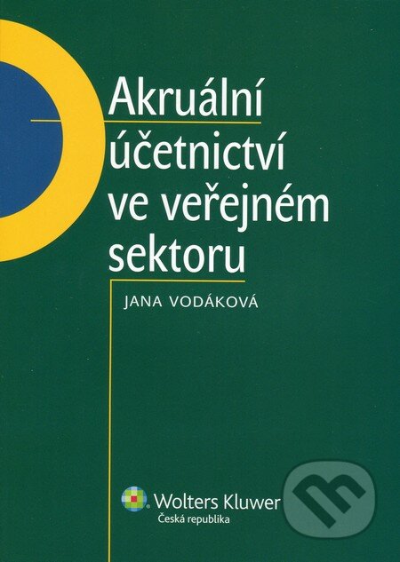 Akruální účetnictví ve veřejném sektoru - Jana  Vodáková, Wolters Kluwer ČR, 2012