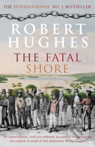 Kniha: The Fatal Shore (Robert Hughes). Vintage, 2003 Kniha: The Fatal Shore (Robert Hughes). Vintage, 2003
