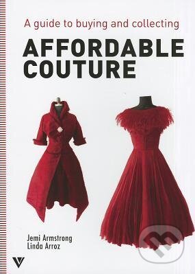 Kniha: Affordable Couture (Jemi Armstrong a Linda Arroz). Vivays, 2014 Kniha: Affordable Couture (Jemi Armstrong a Linda Arroz). Vivays, 2014
