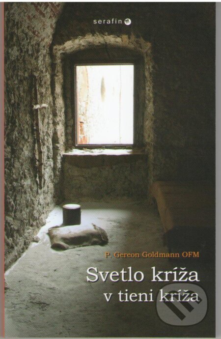 Kniha: Svetlo kríža v tieni kríža (P. Gereon Goldmann). Serafín, 2012 Kniha: Svetlo kríža v tieni kríža (P. Gereon Goldmann). Serafín, 2012