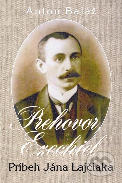 Kniha: Prehovor Ezechiel (Anton Baláž). Slovenské literárne centrum, 2012 Kniha: Prehovor Ezechiel (Anton Baláž). Slovenské literárne centrum, 2012