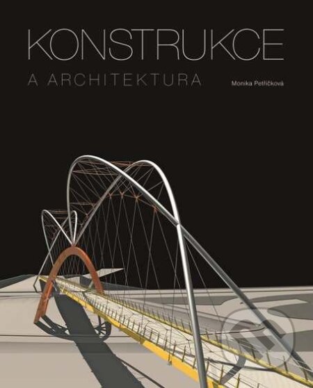 Kniha: Konstrukce a architektura (Monika Petříčková). Akademické nakladatelství, VUTIUM, 2012 Kniha: Konstrukce a architektura (Monika Petříčková). Akademické nakladatelství, VUTIUM, 2012