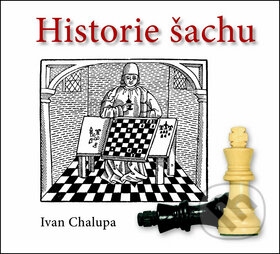 Kniha: Historie šachu (Ivan Chalupa). LIKA KLUB, 2012 Kniha: Historie šachu (Ivan Chalupa). LIKA KLUB, 2012