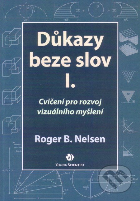 Kniha: Důkazy beze slov I. (Roger B. Nelsen). Young Scientist, 2012 Kniha: Důkazy beze slov I. (Roger B. Nelsen). Young Scientist, 2012