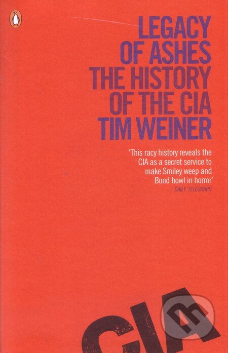 Kniha: Legacy of Ashes: The History of the CIA (Tim Weiner). Penguin Books, 2012 Kniha: Legacy of Ashes: The History of the CIA (Tim Weiner). Penguin Books, 2012