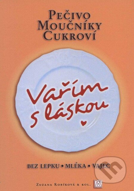 Kniha: Vařím s láskou: pečivo, moučníky, cukroví (Zuzana Kobíková). , 2011 Kniha: Vařím s láskou: pečivo, moučníky, cukroví (Zuzana Kobíková). , 2011