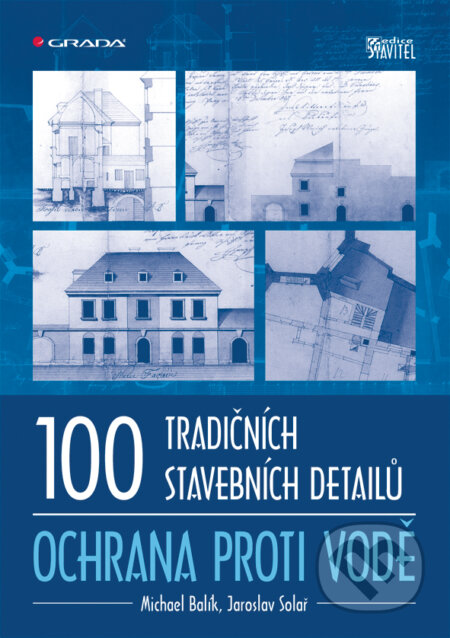 100 tradičních stavebních detailů - ochrana proti vodě - Michael Balík, Jaroslav Solař, Grada, 2011