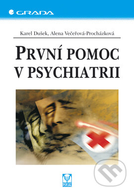 E-kniha: První pomoc v psychiatrii (Alena Večeřová-Procházková a Karel Dušek). Grada, 2005 E-kniha: První pomoc v psychiatrii (Alena Večeřová-Procházková a Karel Dušek). Grada, 2005
