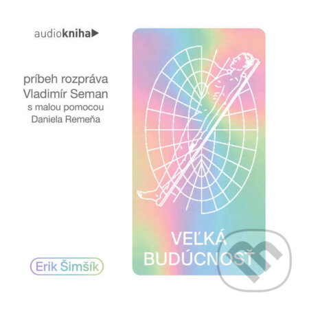 Audiokniha: Veľká budúcnosť (Erik Šimšík). 582 s.r.o., 2022 Audiokniha: Veľká budúcnosť (Erik Šimšík). 582 s.r.o., 2022