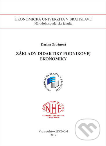 Kniha: Základy didaktiky podnikovej ekonomiky (Darina Orbánová). Vysoká škola ekonomická - Národohospodářská fakulta, 2019 Kniha: Základy didaktiky podnikovej ekonomiky (Darina Orbánová). Vysoká škola ekonomická - Národohospodářská fakulta, 2019