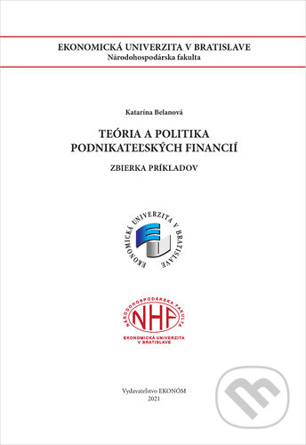 Kniha: Teória a politika podnikateľských financií (Katarína Belanová). Vysoká škola ekonomická - Národohospodářská fakulta, 2021 Kniha: Teória a politika podnikateľských financií (Katarína Belanová). Vysoká škola ekonomická - Národohospodářská fakulta, 2021