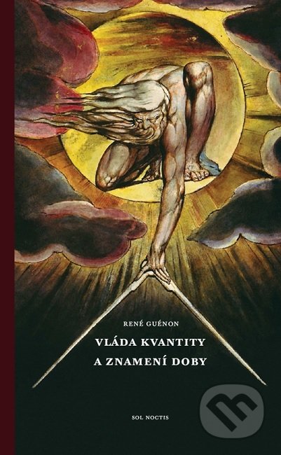 Kniha: Vláda kvanity a znamení doby (René Guénon). Sol Noctis, 2022 Kniha: Vláda kvanity a znamení doby (René Guénon). Sol Noctis, 2022