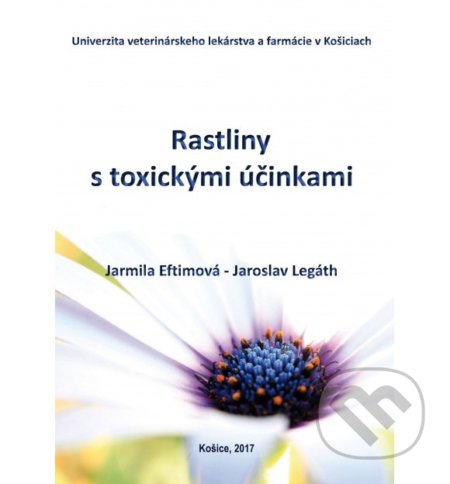 Kniha: Rastliny s toxickými účinkami (Jarmila Eftimová). Univerzita veterinárneho lekárstva v Košiciach, 2017 Kniha: Rastliny s toxickými účinkami (Jarmila Eftimová). Univerzita veterinárneho lekárstva v Košiciach, 2017