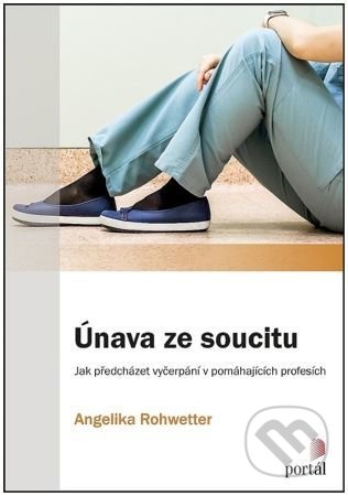 Kniha: Únava ze soucitu (Angelika Rohwetter). Portál, 2022 Kniha: Únava ze soucitu (Angelika Rohwetter). Portál, 2022