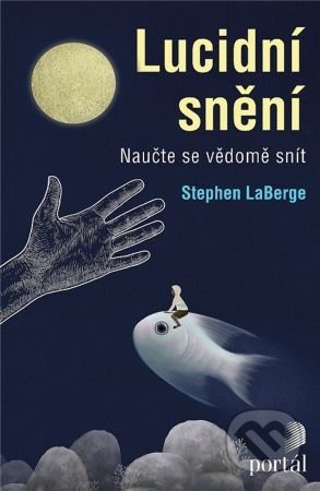 Kniha: Lucidní snění (Stephen LaBerge). Portál, 2022 Kniha: Lucidní snění (Stephen LaBerge). Portál, 2022