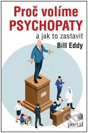 Kniha: Proč volíme psychopaty (Bill Eddy). Portál, 2022 Kniha: Proč volíme psychopaty (Bill Eddy). Portál, 2022