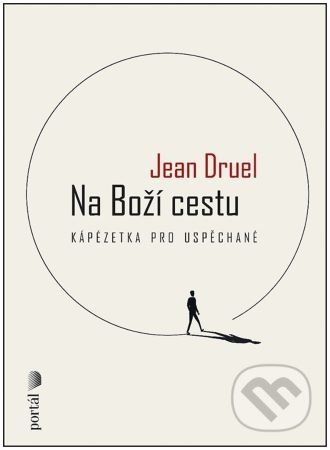 Kniha: Na Boží cestu (Jean Druel). Portál, 2022 Kniha: Na Boží cestu (Jean Druel). Portál, 2022